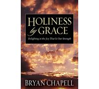 Holiness by Grace: Delighting in the Joy That Is Our Strength
