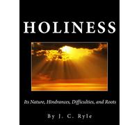Holiness: Its Nature, Hindrances, Difficulties, and Roots