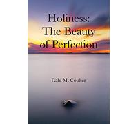 Holiness: The Beauty of Perfection: The Beauty of Perfection: