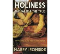 Holiness: The False & the True, A Biographical and Biblical Explanation