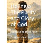 Holiness: The Purity and Glory of God: Foundations of the Faith