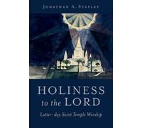 Holiness to the Lord : Latter-day Saint Temple Worship