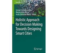 Holistic Approach for Decision Making Towards Designing Smart Cities: 18 (Future City, 18)