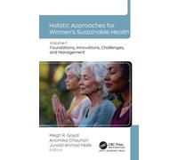 Holistic Approaches for Women’s Sustainable Health : Volume 1: Foundations, Innovations, Challenges, and Management