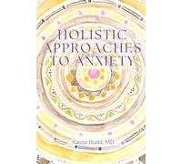 Holistic Approaches to Anxiety (Holistic Psychiatry Self-Healing Books)