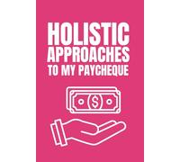 Holistic Approaches to My Paycheque: Funny Blank Notebook | Sarcastic Lined Notebook | Funny Notebook For Office | Sarcastic Humor Notebook | Coworker Gifts Funny