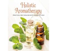Holistic Aromatherapy: Practical self-healing with essential oils