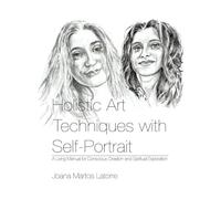 Holistic Art Techniques with Self-Portrait: A living Manual for Conscious Creation and Spiritual Exploration