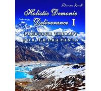 Holistic Demonic Deliverance I: Pendulum Therapy for Therapists: 3