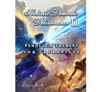 Holistic Demonic Deliverance II: Pendulum Therapy for Therapists: 4