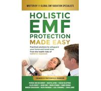 Holistic EMF Protection Made Easy: Practical Solutions to Safeguard Your Home and Loved Ones From The Health Risks of Radiation Exposure: Practical ... from the health risks of radiation exposure