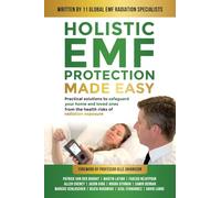 Holistic EMF Protection Made Easy: Practical Solutions to Safeguard Your Home and Loved Ones From The Health Risks of Radiation Exposure: Practical ... from the health risks of radiation exposure