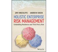 Holistic Enterprise Risk Management: Embedding Resilience and Third Party Risk