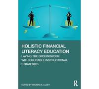 Holistic Financial Literacy Education : Laying the Groundwork with Equitable Instructional Strategies