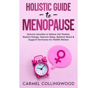 Holistic Guide To Menopause: Natural Remedies to Relieve Hot Flashes, Restore Energy, Improve Sleep, Balance Mood & Support Hormones for Midlife Women (Holistic Guides)