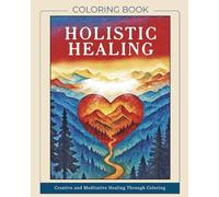 Holistic Healing Coloring Book: Creative and Meditative Healing through Coloring