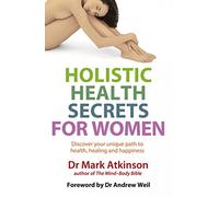 Holistic Health Secrets For Women: Discover your unique path to health, healing and happiness