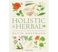 Holistic Herbal 4th Edition: A Safe and Practical Guide to Making and Using Herbal Remedies by Hoffman, David (2003) Paperback