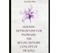 Holistic Homeopathy for Psoriasis: The Revolutionary Concept of Healing