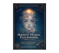 Holistic Human Flourishing (2026 Edition): A Practical Guide to Mindset, Habits, and Balanced Living
