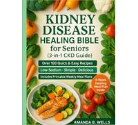 Holistic Kidney Disease Healing Bible for Seniors (3-in-1 CKD Guide): A Complete Natural Program to Restore Kidney Function, Balance Nutrition, and Reclaim Energy after 60-Includes CKD Education,