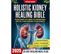 Holistic Kidney Healing Bible: A Science-Backed Program to Cleanse, Detox & Repair Your Kidneys | Low Sodium & Potassium Plan to Avoid Dialysis and Regain Energy & Vitality (FULL-COLOR IMAGES)