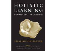Holistic Learning And Spirituality In Education: Breaking New Ground