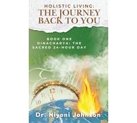 HOLISTIC LIVING: THE JOURNEY TO YOU: Book One: Dinacharya & The Sacred 24- Hour Day