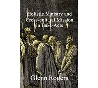 Holistic Ministry and Cross-cultural Mission in Luke-Acts