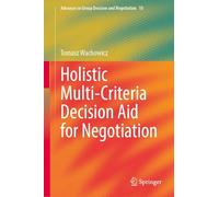 Holistic Multi-Criteria Decision Aid for Negotiation (Advances in Group Decision and Negotiation, 10)