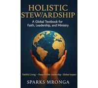 Holistic Stewardship: A Global Textbook for Faith, Leadership, and Ministry