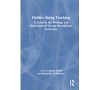 Holistic String Teaching : A Guide to the Writings and Reflections of George Bornoff and Associates