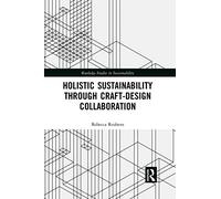 Holistic Sustainability Through Craft-Design Collaboration (Routledge Studies in Sustainability)