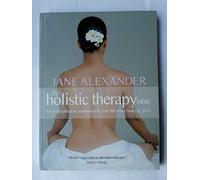 Holistic Therapy Bible: A Complete Guide to Over 80 Effective Treatments
