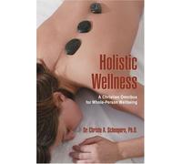 Holistic Wellness:A Christian Omnibus for Whole, Scheepers, A<-
