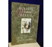 Holistic Woman's Herbal: How to Achieve Health and Well-Being at Any Age