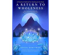 Holistical Method: A Return to Wholeness: Heal Emotional Pain, Rewire Stress, and Restore Your Energy with EFT Tapping, Mindfulness, and Energy Psychology