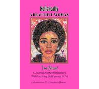 Holistically A Beautiful Woman I Am Blessed: A Journal And My Reflections With Inspiring Bible Verses (KJV)