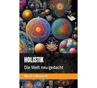 Holistik: Die Welt neu gedacht