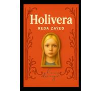 HOLIVERA NOVEL: The story of an American girl who knew nothing but pain yet turned her wounds into light and carved her name into the world as a symbol of hope and humanity.