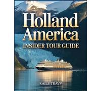 Holland America Insider Tour Guide [Colored]: How to Cruise Smarter, Save Money, and Unlock Hidden Perks Most Passengers Never Discover