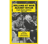 Holland at War Against Hitler: Anglo-Dutch Relations 1940-1945