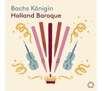 Holland Baroque - Bachs Konigin