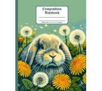 Holland Lop Rabbit Hopping through Dandelions Floral Wide Ruled Paper Composition Notebook: Lop Eared Bunny Dandelion Flowers Floral Diary Journal Notebook; 8.5x11 inch with 120 Lined Page