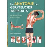 Holles Liebmann Die Anatomie des gerätelosen Workouts: 70 Übungen fü (Paperback)