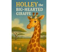 Holley the Big-Hearted Giraffe (Hearts of the Savannah)