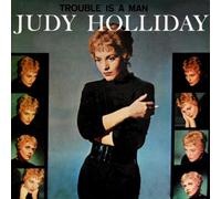 Holliday, Judy - Trouble Is A Man