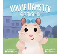 Hollie Hamster Goes To School: Book to support transition from preschool or nursery to school