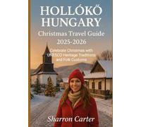 Hollókő Hungary Christmas Travel Guide 2025-2026: Celebrate Christmas with UNESCO Heritage Traditions and Folk Customs (Winter and Christmas 2025-2026 Travel Guide and Vacation Book)