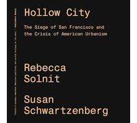 Hollow City: The Siege of San Francisco and the Crisis of American Urbanism